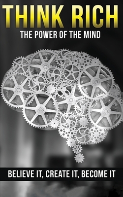 Think Rich: The Power of the Mind Believe It & Create It: The Power of the Mind Believe It & Create It by Michael Edwards