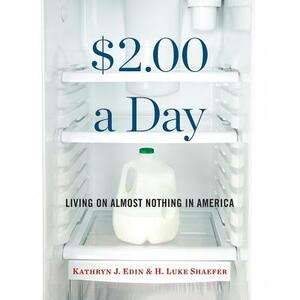 $2.00 a Day: Living on Almost Nothing in America by Kathryn J. Edin, H. Luke Shaefer