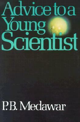 Advice To A Young Scientist by Peter Medawar