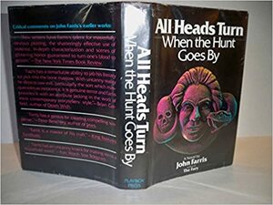 All Heads Turn When the Hunt Goes By by John Farris