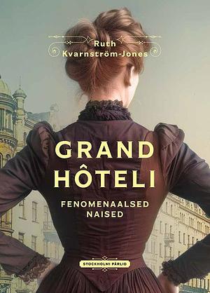 Grand Hôteli fenomenaalsed naised by Ruth Kvarnström-Jones