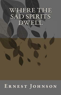 Where the sad spirits dwell by Ernest Johnson