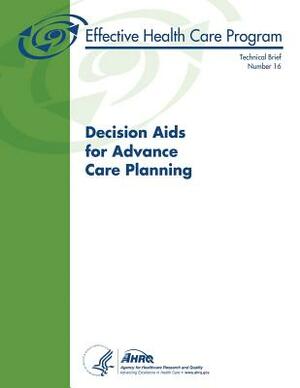 Decision Aids for Advance Care Planning: Technical Brief Number 16 by U. S. Department of Heal Human Services, Agency for Healthcare Resea And Quality