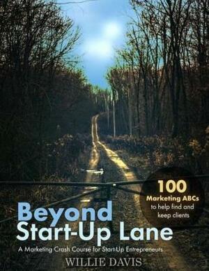 Beyond Start-Up Lane: A Marketing Crash Course for Start-Up Entrepreneurs by Willie Davis