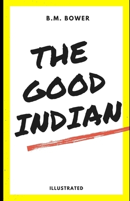 The Good Indian (Illustrated) by B. M. Bower