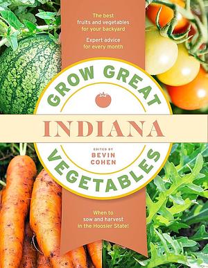 Grow Great Vegetables Indiana by Bevin Cohen