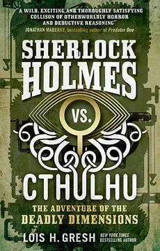 Sherlock Holmes vs. Cthulhu: The Adventure of the Deadly Dimensions by Lois H. Gresh