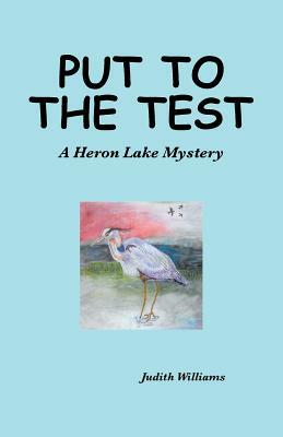 Put to the Test: A Heron Lake Mystery by Judith Williams