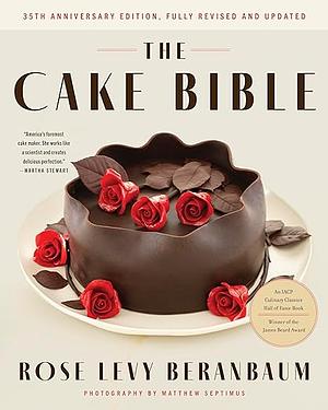 The Cake Bible, 35th Anniversary Edition by Maria Guarnaschelli, Vincent Lee, Rose Levy Beranbaum, Manuela Paul, Dean G. Bornstein