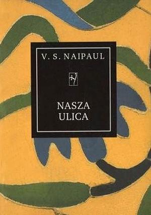 Nasza ulica by V.S. Naipaul