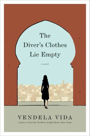 The Diver's Clothes Lie Empty by Vendela Vida