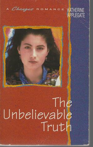 The Unbelievable Truth by Katherine Applegate