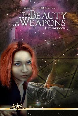 The Beauty of Our Weapons by Jilly Paddock