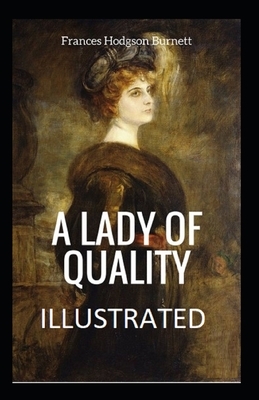 A Lady of Quality Illustrated by Frances Hodgson Burnett