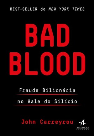 Bad Blood: Fraude Bilionária no Vale do Silício by John Carreyrou