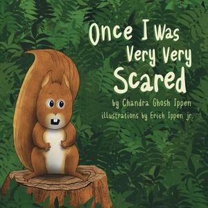 Once I Was Very Very Scared by Chandra Ghosh Ippen