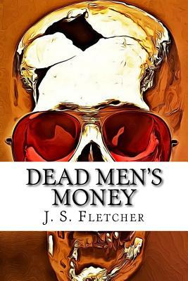 Dead Men's Money by J. S. Fletcher