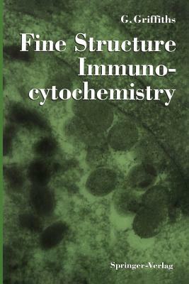 Fine Structure Immunocytochemistry by Gareth Griffiths