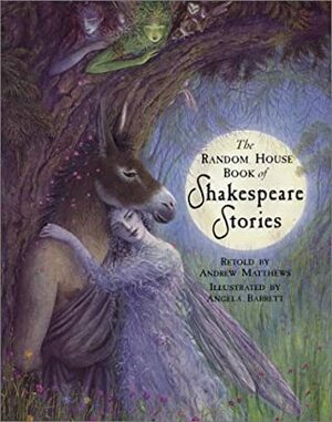 The Random House Book of Shakespeare Stories by Angela Barrett, Andrew Matthews