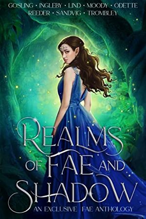 Realms of Fae and Shadow by Alison Ingleby, Kay L. Moody, Tessonja Odette, Stacey Trombley, Hanna Sandvig, Valia Lind, Clarissa Gosling, Joanna Reeder