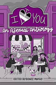 I Spade You: An Asexual Anthology by Bones McKay