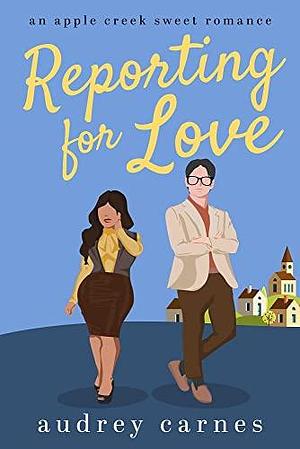 Reporting for Love by Audrey Carnes, Audrey Carnes