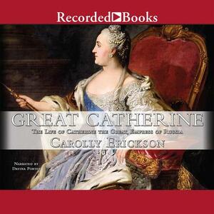 Great Catherine: The Life of Catherine the Great, Empress of Russia by Carolly Erickson