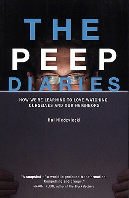 The Peep Diaries: How We're Learning to Love Watching Ourselves and Our Neighbors by Hal Niedzviecki