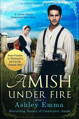 Amish Under Fire: (Covert Police Detectives Unit Series book 2) by Ashley Emma