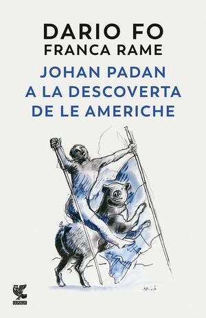 Johan Padan a la Descoverta de le Americhe by Franca Rame, Dario Fo