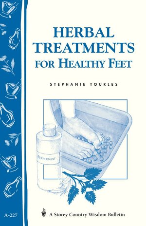 Herbal Treatments for Healthy Feet: Storey Country Wisdom Bulletin A-227 by Stephanie Tourles