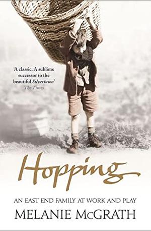 HOPPING: An East End Family at Work and Play by Melanie McGrath