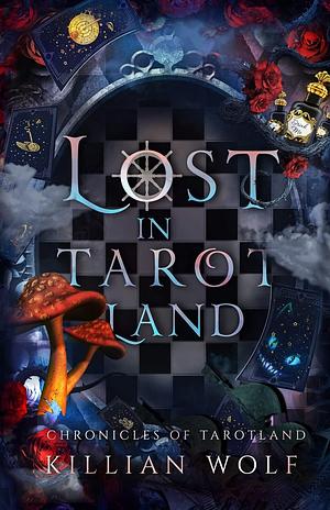 Lost in Tarotland: A Dark Alice in Wonderland Retelling by Killian Wolf