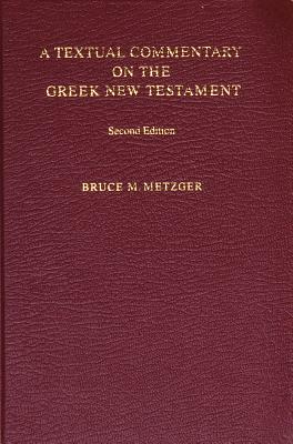 A Textual Commentary on the Greek New Testament by Bruce M. Metzger