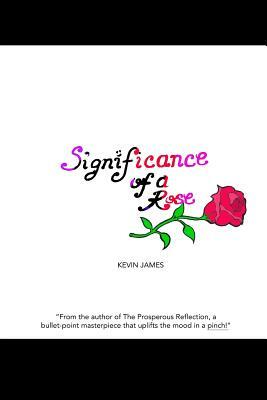 Significance of a Rose by Kevin James