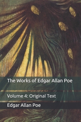 The Works of Edgar Allan Poe: Volume 4: Original Text by Edgar Allan Poe