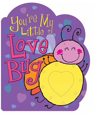 You're My Little Love Bug by Heidi R. Weimer, Heidi R. Weimer