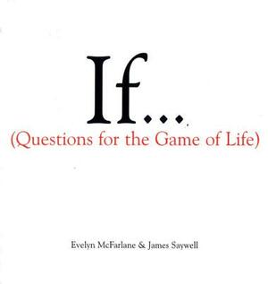 If . . .: Questions for Parents by Evelyn McFarlane, James Saywell