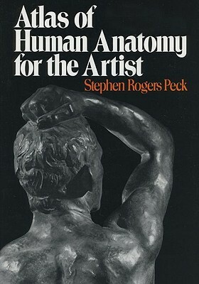 Atlas of Human Anatomy for the Artist by Stephen Rogers Peck