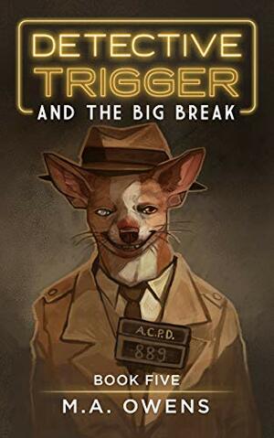 Detective Trigger and the Big Break by M.A. Owens