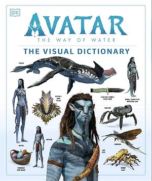 Avatar the Way of Water the Visual Dictionary by Dylan Cole, Zachary Berger, Reymundo Perez, Ben Procter, Joshua Izzo