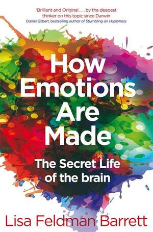 How Emotions Are Made: The Secret Life of the Brain by Lisa Feldman Barrett