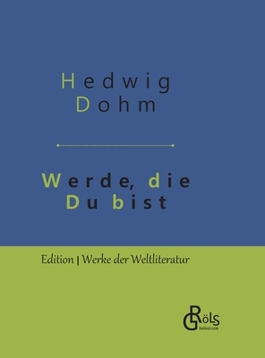 Werde, die Du bist: Gebundene Ausgabe by Hedwig Dohm