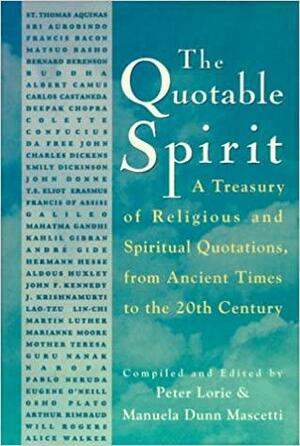 The Quotable Spirit: A Treasury Of Religious And Spiritual Quotations From Ancient Times To The Twentieth Century by Manuela Dunn-Mascetti