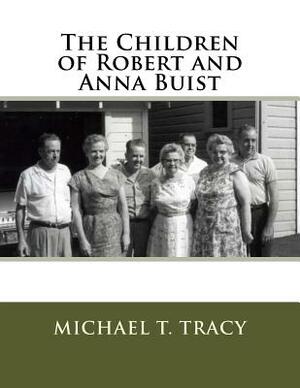 The Children of Robert and Anna Buist by Michael T. Tracy