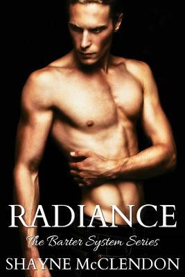 Radiance: The Barter System Series by Shayne McClendon