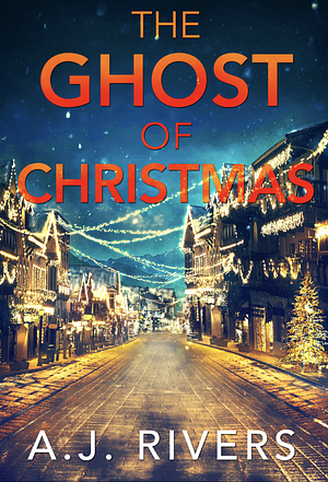 The Ghost of Christmas by A.J. Rivers