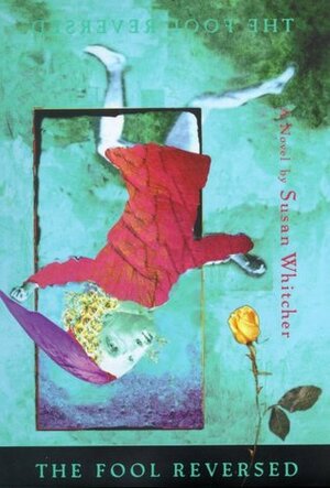 The Fool Reversed by Susan Whitcher
