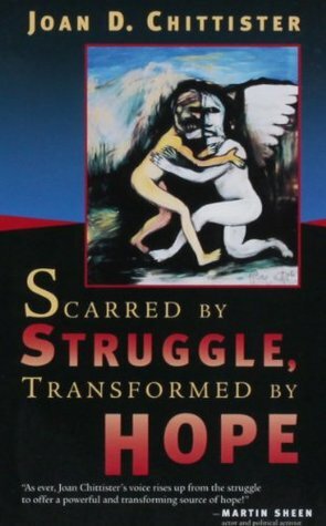Scarred by Struggle, Transformed by Hope by Joan D. Chittister
