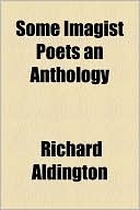 Some Imagist Poets: An Anthology by Hilda Doolittle, Richard Aldington, D.H. Lawrence, F.S. Flint, John Gould Fletcher, Amy Lowell